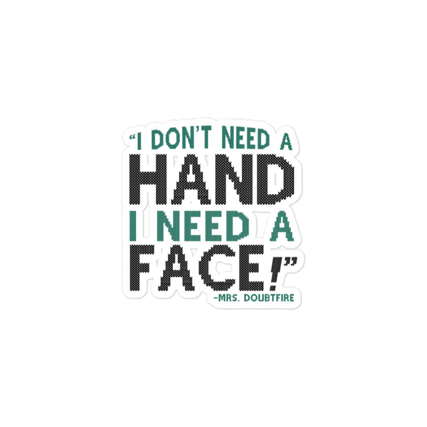 I don't need a HAND I need a FACE! -Mrs. Doubtfire Bubble-free stickers - Image 2