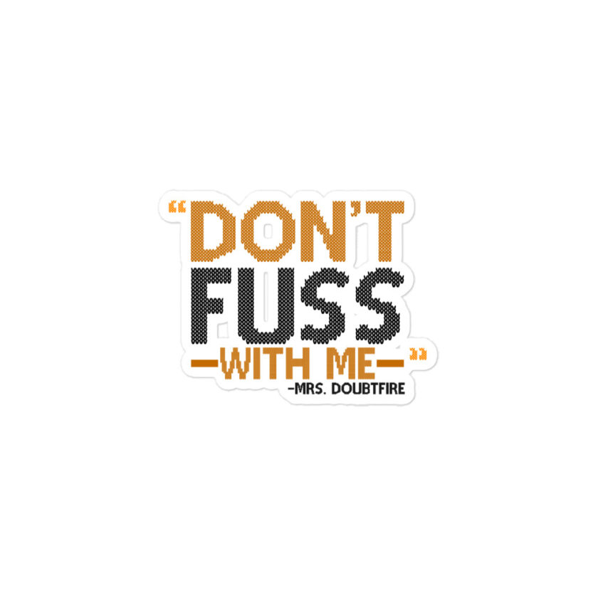 Don't FUSS with me... -Mrs. Doubtfire Bubble-free stickers - Image 2