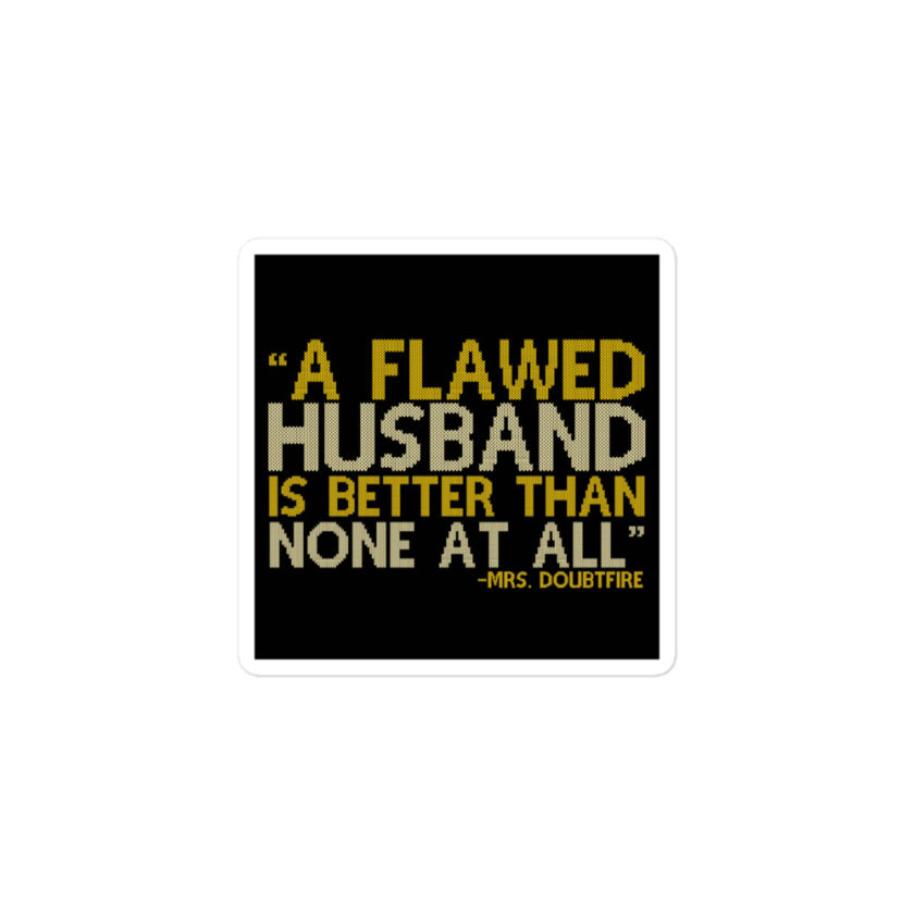 A flawed Husband is better than none at all. -Mrs.Doubtfire Bubble-free stickers - Image 2