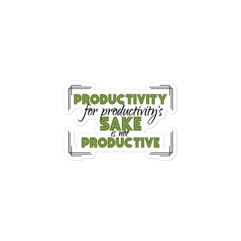 Productivity for productivity's sake is not productive. Bubble-free stickers - Image 2