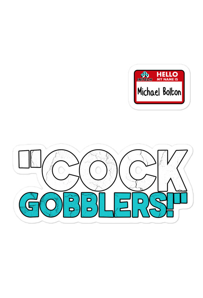 Cock Gobblers! -Michael Bolton, Office Space Bubble-free stickers