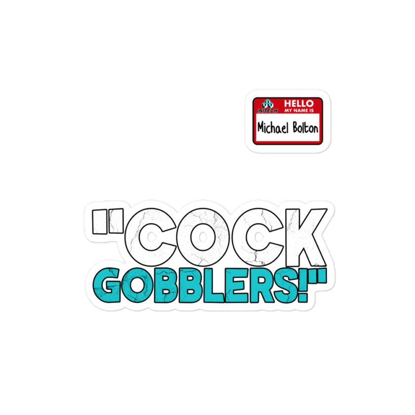 Cock Gobblers! -Michael Bolton, Office Space Bubble-free stickers