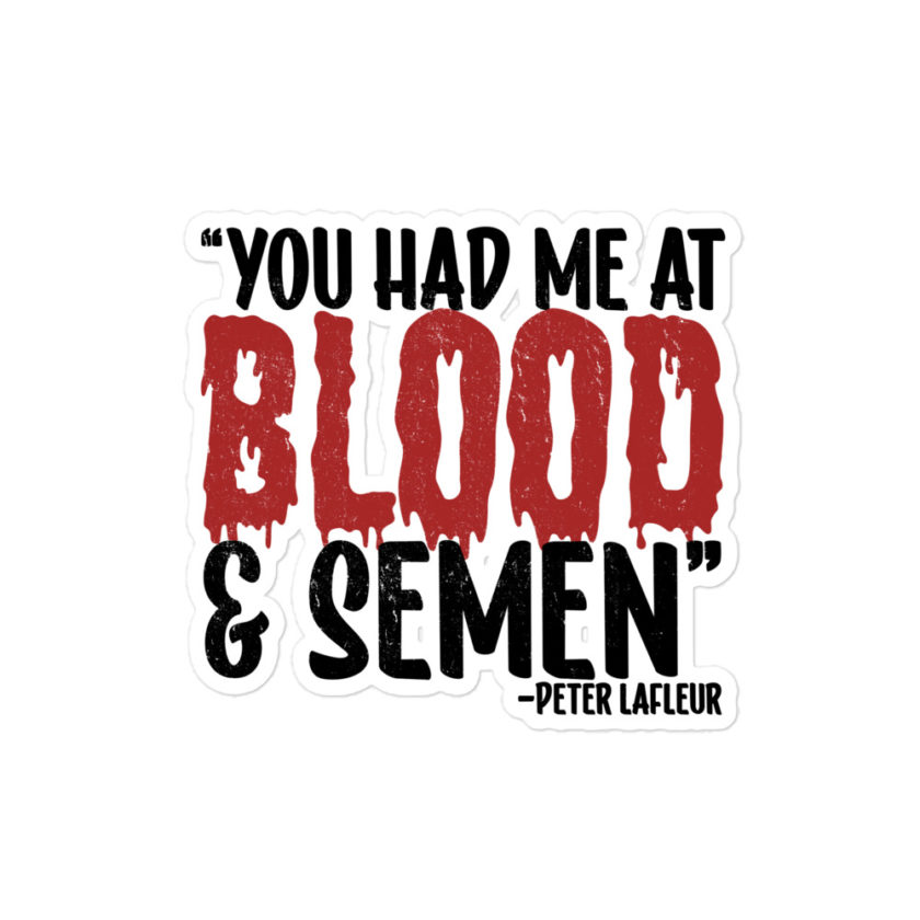 You had me at blood and semen - Peter LaFleur, Dodgeball Bubble-free stickers