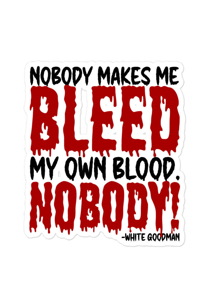 Nobody makes me bleed my own blood. NOBODY! -White Goodma, Dodgeball Bubble-free stickers