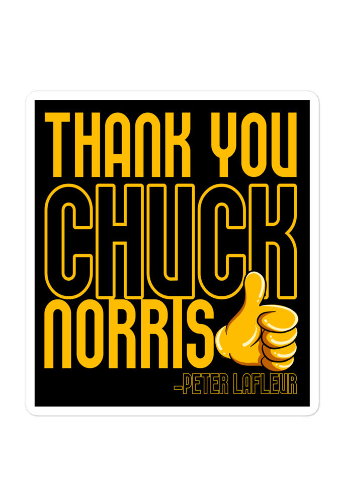Thank you Chuck Norris. -Peter LaFleur, Dodgeball Bubble-free stickers