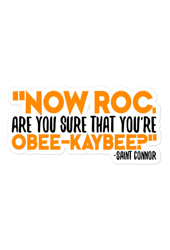Now Roc, are you sure that you're O-B KAY-B? -Connor MacManus, The Boondock Saints Bubble-free stickers