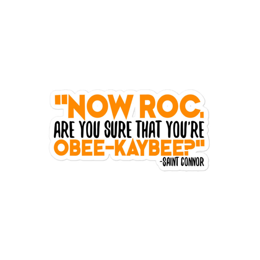 Now Roc, are you sure that you're O-B KAY-B? -Connor MacManus, The Boondock Saints Bubble-free stickers