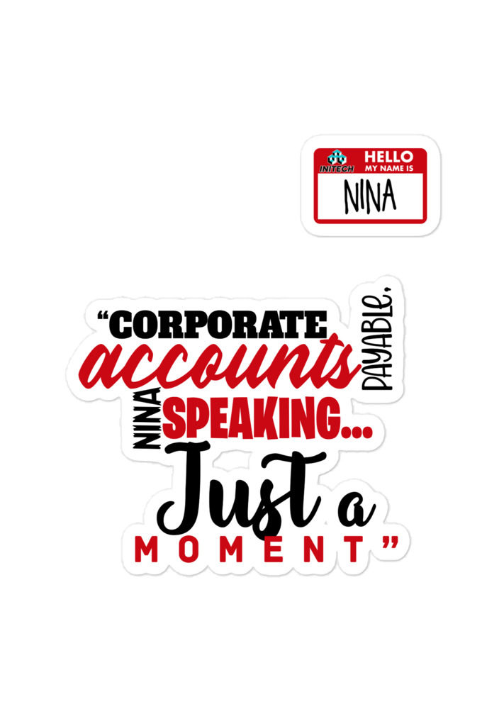 Corporate accounts payable, Nina speaking...Just a moment. -Nina, Accounts Payable, Office Space Bubble-free stickers