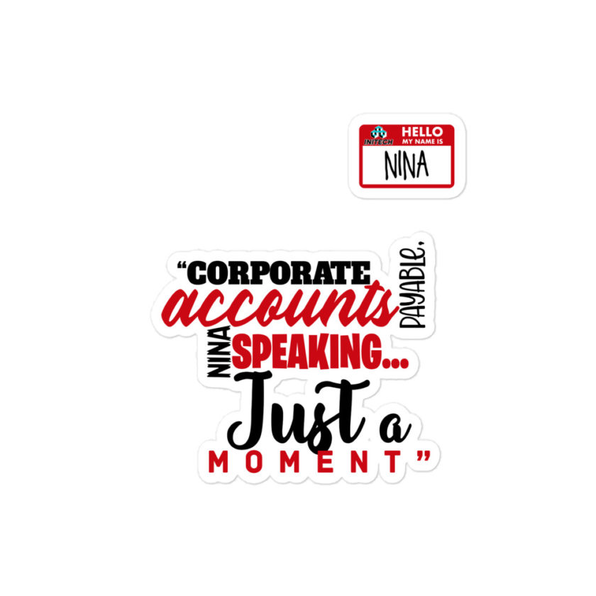 Corporate accounts payable, Nina speaking...Just a moment. -Nina, Accounts Payable, Office Space Bubble-free stickers