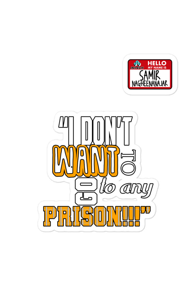 I don't want to go to any prison! -Samir nagheenanajar, Office Space Bubble-free stickers