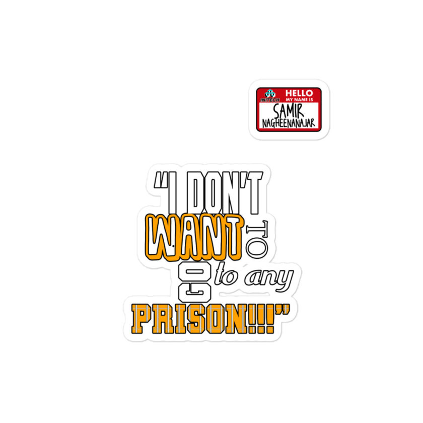 I don't want to go to any prison! -Samir nagheenanajar, Office Space Bubble-free stickers