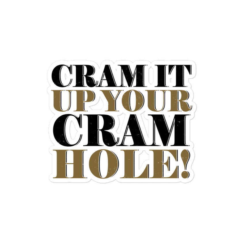 Cram it up your cram hole! - Dodgeball Bubble-free stickers