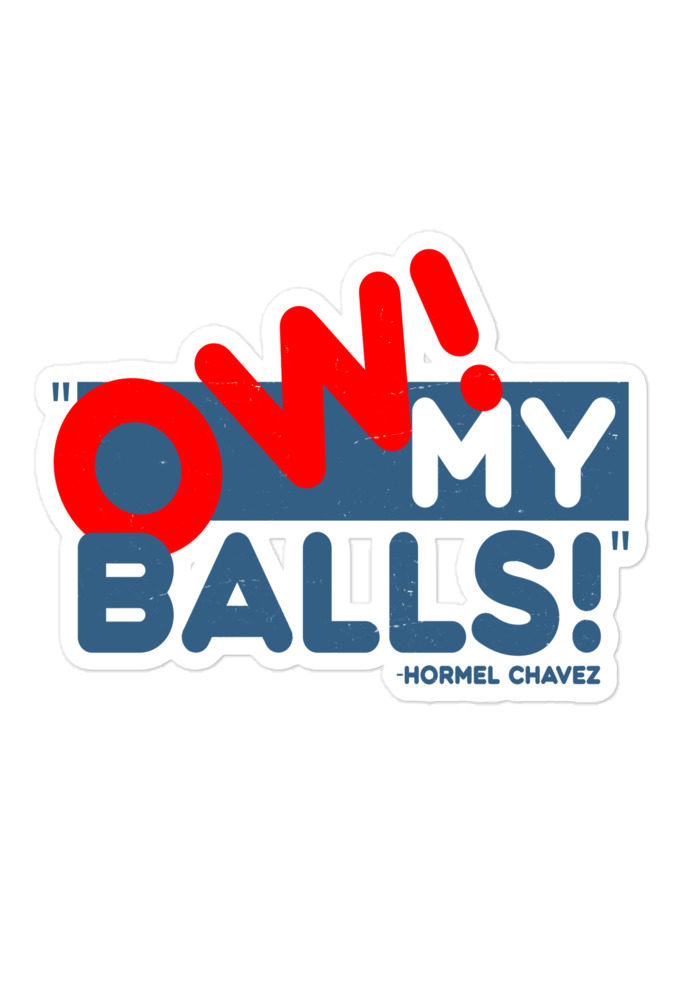 Ow my Balls! -Hormel Chavez, Idiocracy Bubble-free stickers
