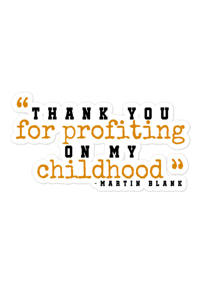 Thank you for profiting on my childhood -Martin Blank, Grosse Point Blank Bubble-free stickers