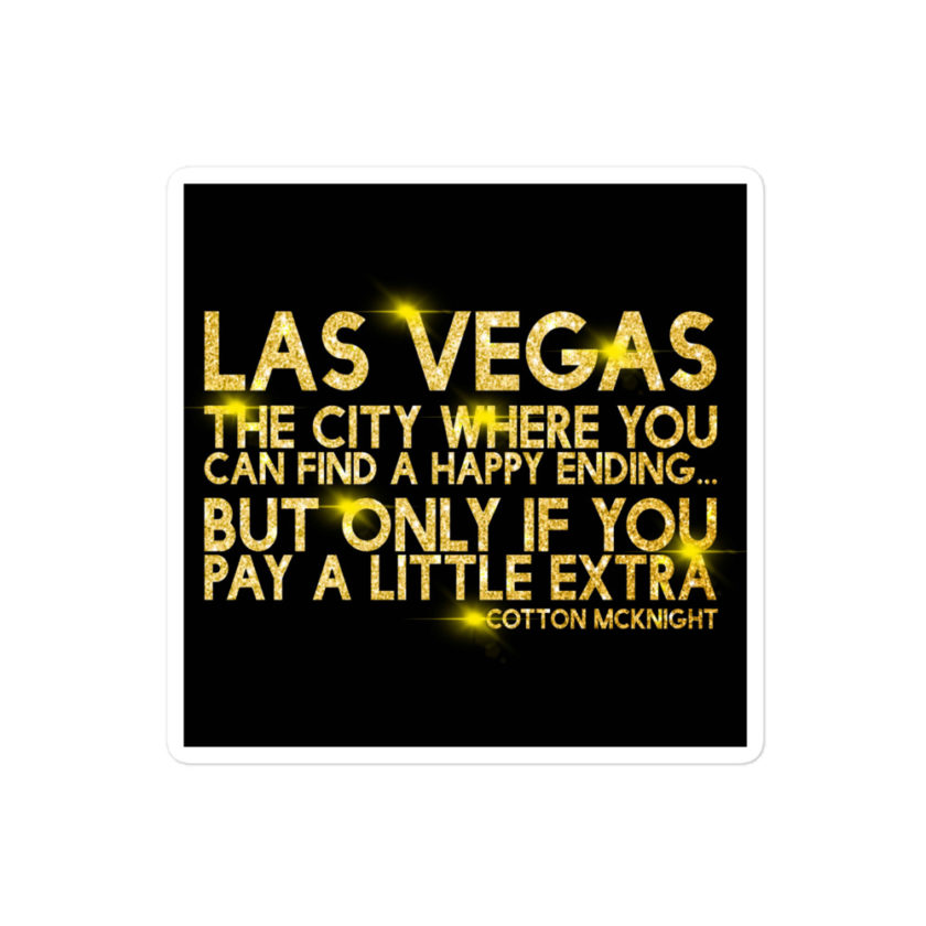 Las Vegas, the city where you can find a happy ending...but only if you pay a little extra. -Cotton Mcknight, Dodgeball Bubble-free stickers