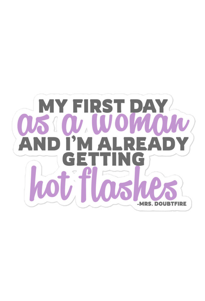 My first day as a woman and I'm already getting hot flashes! - Mrs. Doubtfire Bubble-free stickers