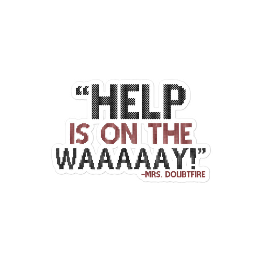 Help is on the waaaaay! -Mrs. Doubtfire Bubble-free stickers
