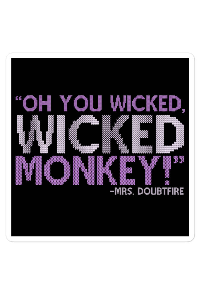 Oh you wicked wicked monkey! -Mrs. Doubtfire Bubble-free stickers
