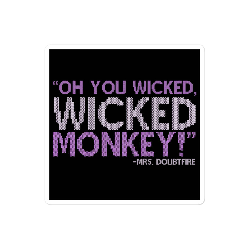 Oh you wicked wicked monkey! -Mrs. Doubtfire Bubble-free stickers