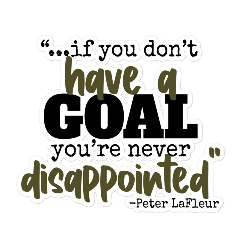 If you never have a goal you're never disappointed -Peter LaFleur, Dodgeball Bubble-free stickers - Image 3