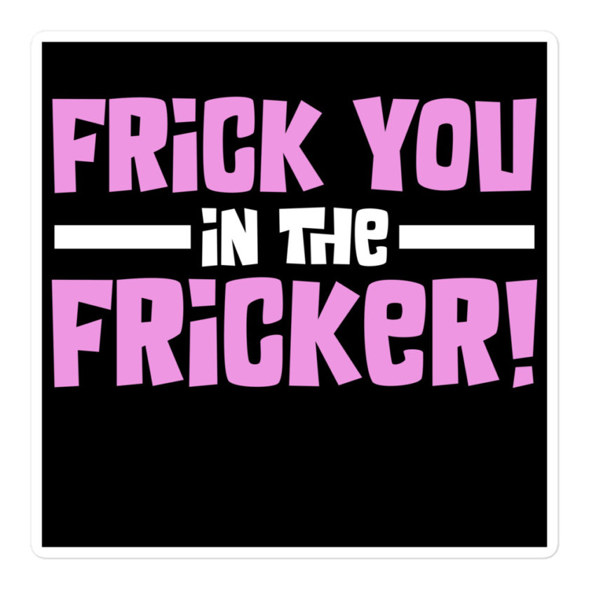 Frick you in the fricker! Bubble-free stickers - Image 3