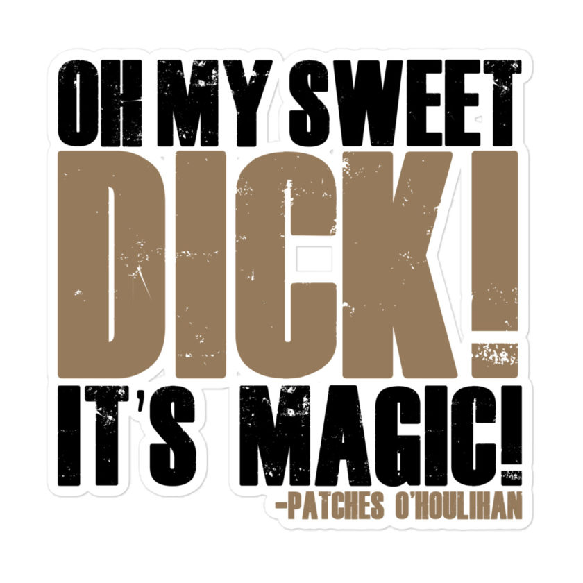 Oh my sweet dick! It's magic! -Patches O'houlihan, Dodgeball Bubble-free stickers - Image 3