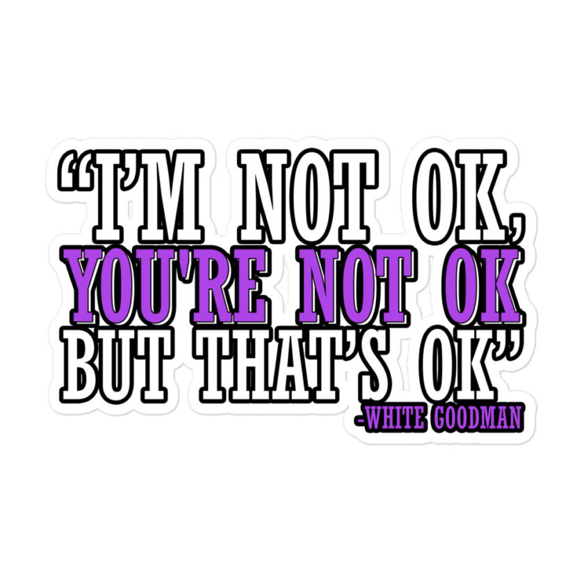I'm not ok, you're not ok but that's ok. -White Goodman, Dodgeball Bubble-free stickers - Image 3