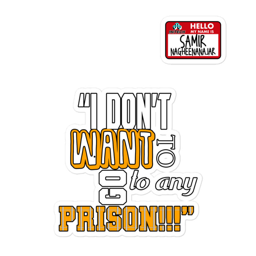 I don't want to go to any prison! -Samir nagheenanajar, Office Space Bubble-free stickers - Image 3