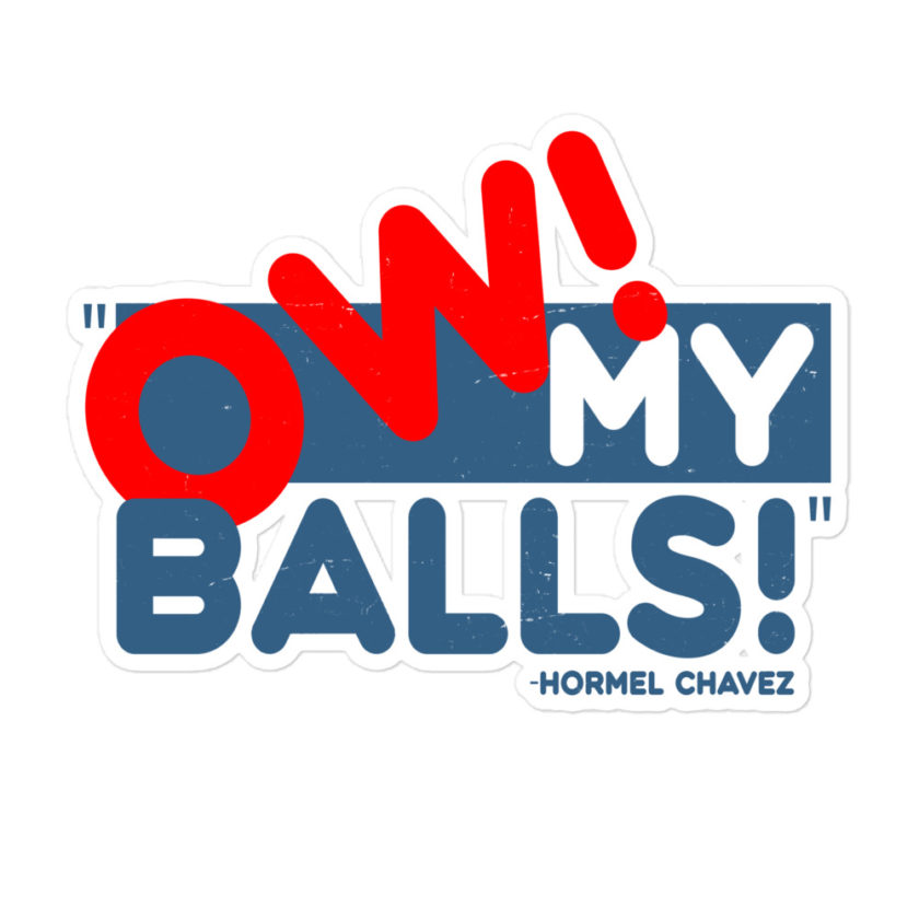 Ow my Balls! -Hormel Chavez, Idiocracy Bubble-free stickers - Image 3