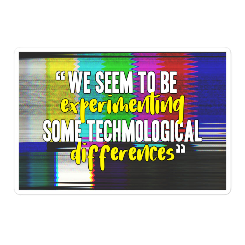 We seem to be experimenting some techmological differences. - Idiocracy Bubble-free stickers - Image 3