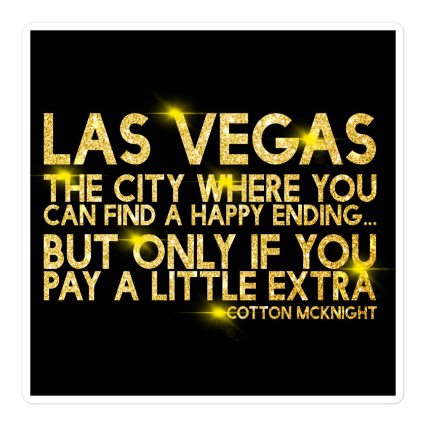 Las Vegas, the city where you can find a happy ending...but only if you pay a little extra. -Cotton Mcknight, Dodgeball Bubble-free stickers - Image 3