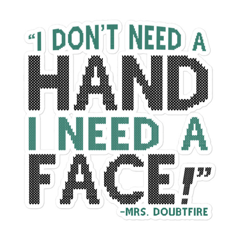 I don't need a HAND I need a FACE! -Mrs. Doubtfire Bubble-free stickers - Image 3