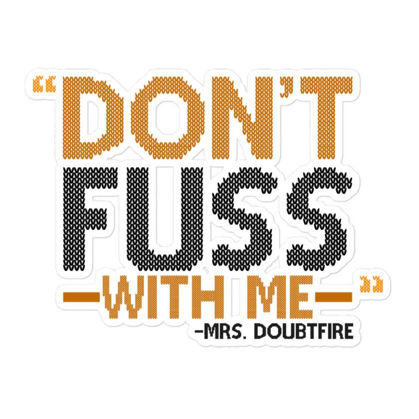 Don't FUSS with me... -Mrs. Doubtfire Bubble-free stickers - Image 3