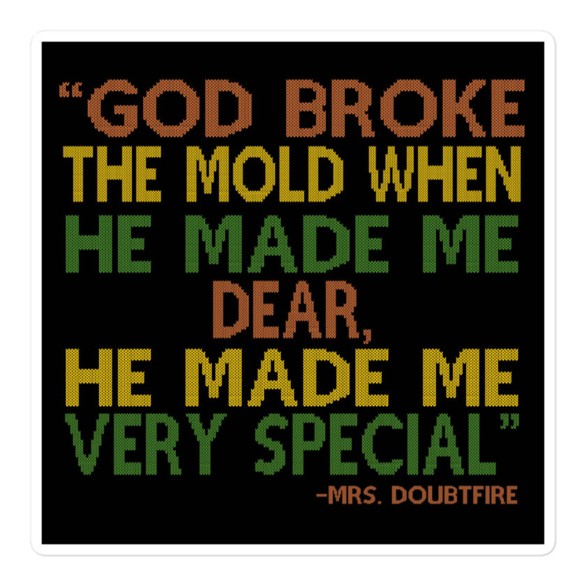 God broke the mold when he made me dear, he made me very special. -Mrs. Doubtfire Bubble-free stickers - Image 3