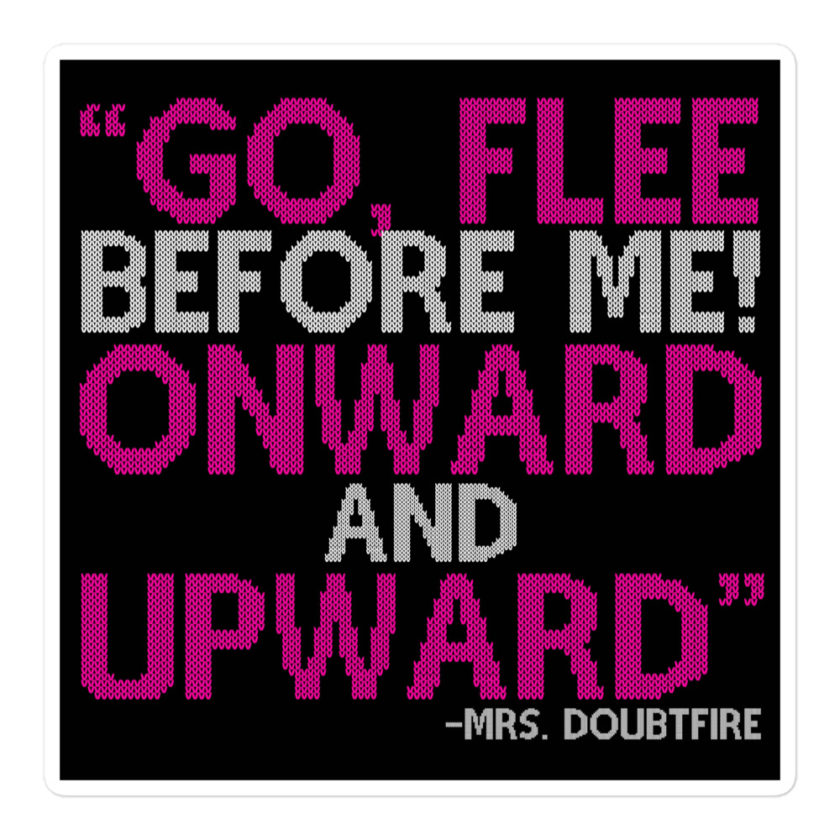 Go, flee before me! Onward and Upward! -Mrs. Doubtfire Bubble-free stickers - Image 3