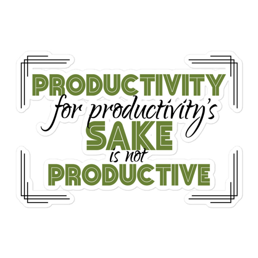 Productivity for productivity's sake is not productive. Bubble-free stickers - Image 3