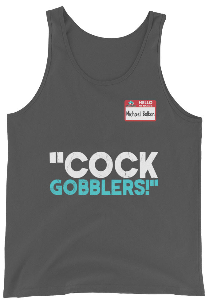 Cock Gobblers! -Michael Bolton, Office Space Unisex Tank Top