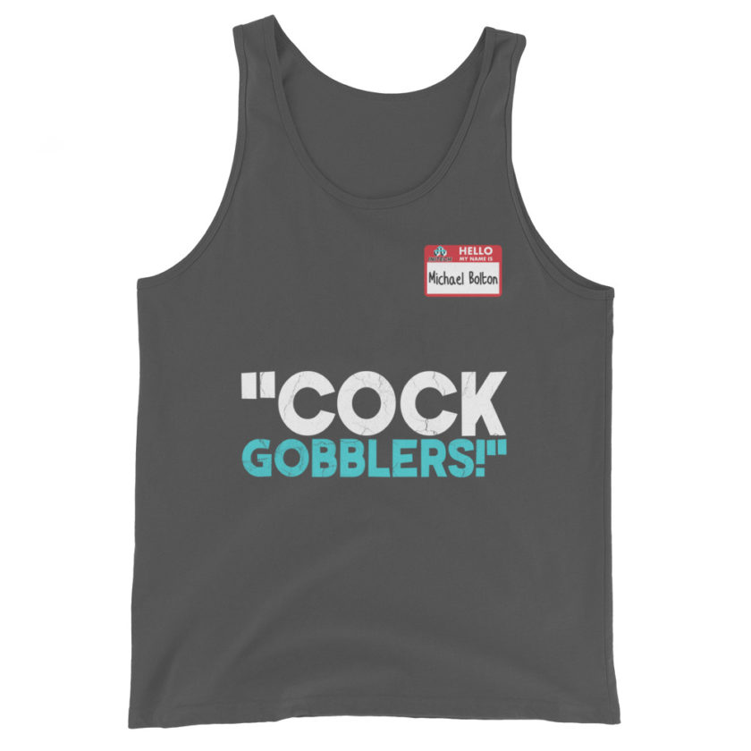 Cock Gobblers! -Michael Bolton, Office Space Unisex Tank Top
