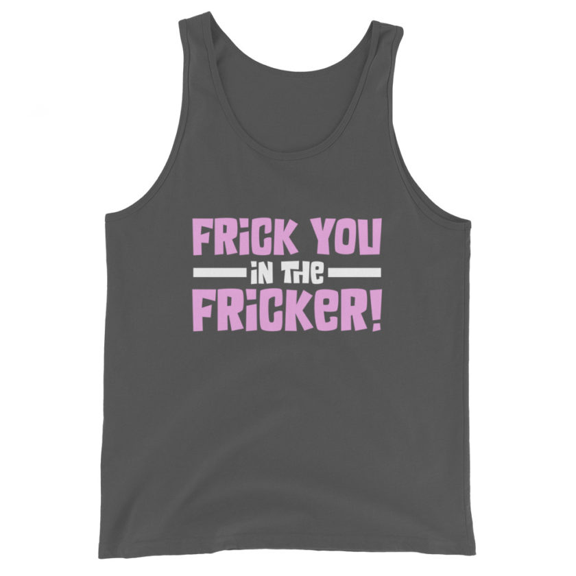 Frick you in the fricker! Unisex Tank Top - Image 6