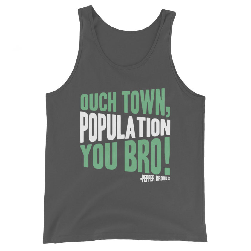 Ouch town, population you Bro! -Pepper Brooks, Dodgeball Unisex Tank Top - Image 6
