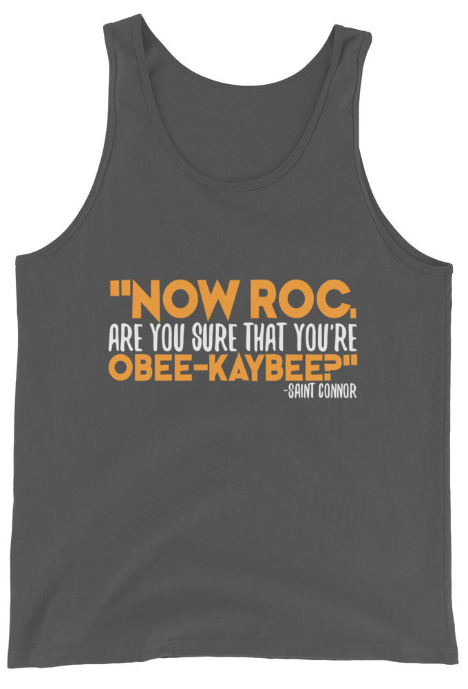 Now Roc, are you sure that you're O-B KAY-B? -Connor MacManus, The Boondock Saints Unisex Tank Top