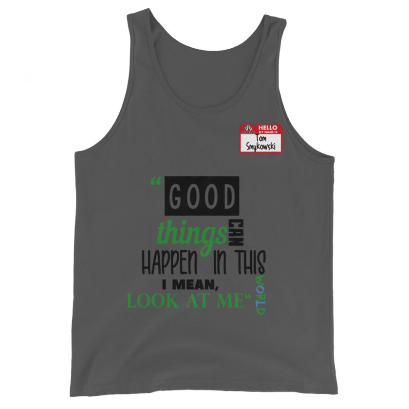 Good things can happen in this world...I mean, look at me -Tom Smykowski, Office Space Unisex Tank Top - Image 4