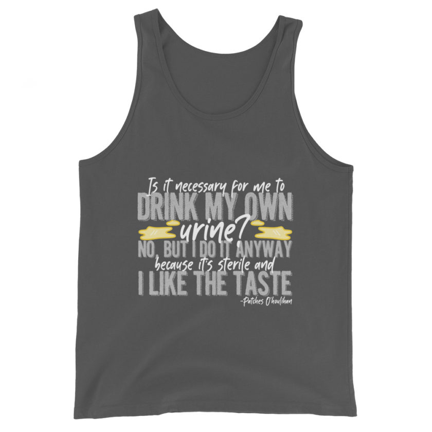 Is it necessary for me to drink my own urine? No, but I do it anyway because its sterile and I like the taste.  - Patches O'houlihan, Dodgeball Unisex Tank Top - Image 6