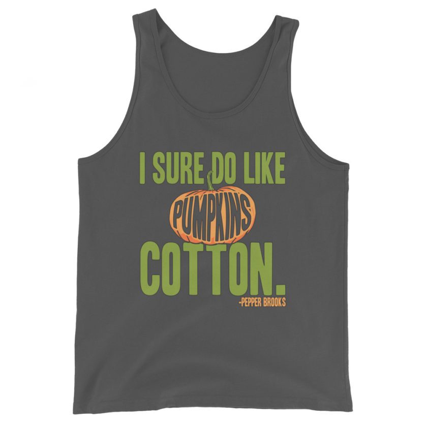 I sure do like pumpkins, Cotton. -Pepper Brooks, Dodgeball Unisex Tank Top