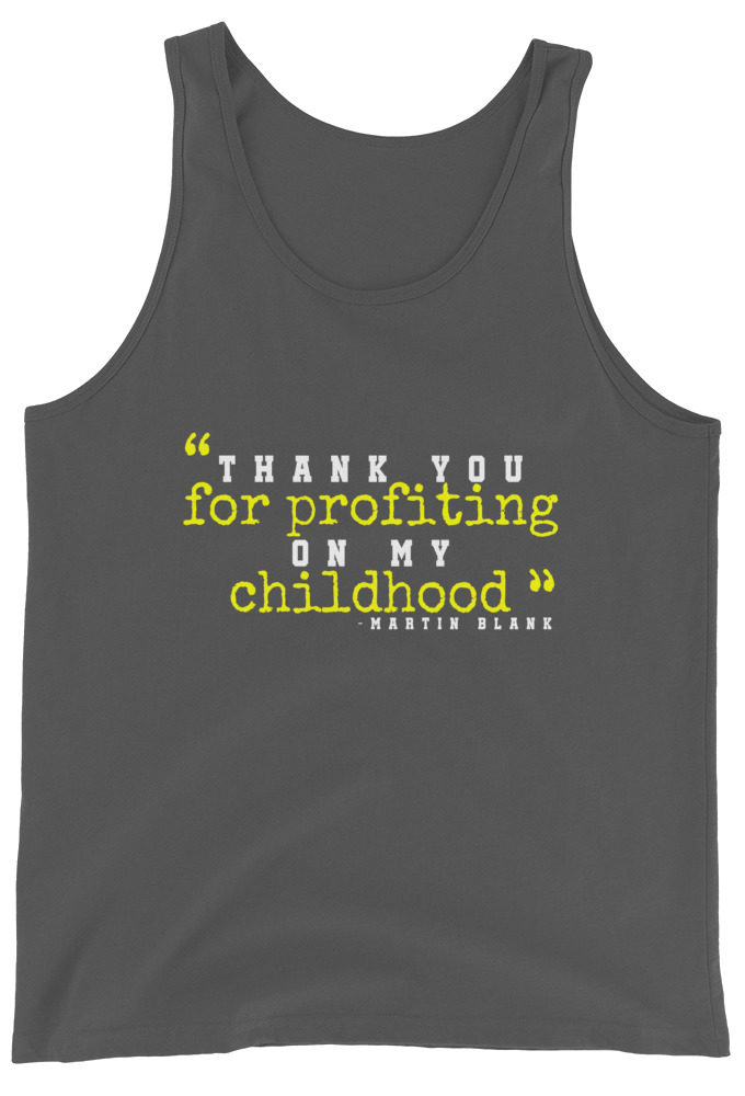 Thank you for profiting on my childhood -Martin Blank, Grosse Point Blank Unisex Tank Top