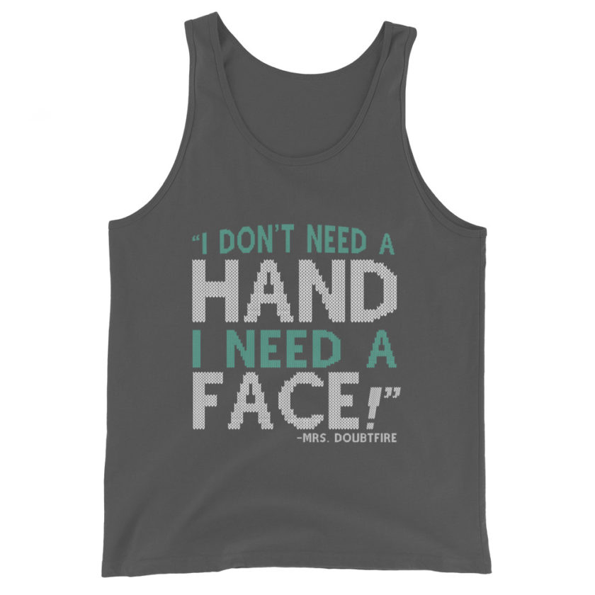 I don't need a HAND I need a FACE! -Mrs. Doubtfire Unisex Tank Top - Image 6