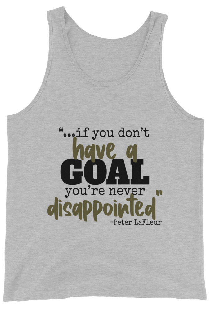 If you never have a goal you're never disappointed -Peter LaFleur, Dodgeball Unisex Tank Top