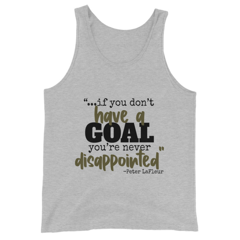 If you never have a goal you're never disappointed -Peter LaFleur, Dodgeball Unisex Tank Top