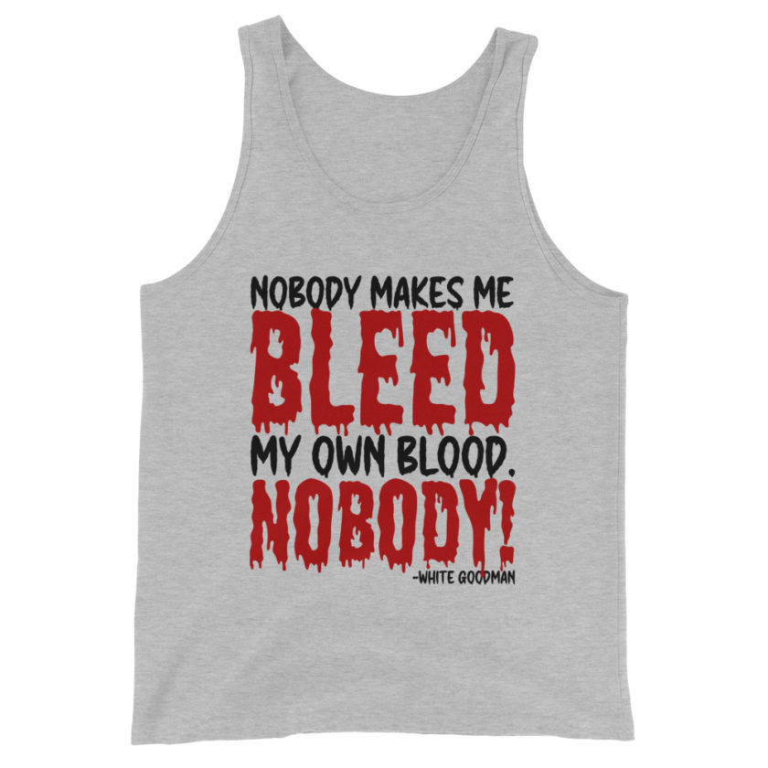 Nobody makes me bleed my own blood. NOBODY! -White Goodman, Dodgeball Unisex Tank Top - Image 4