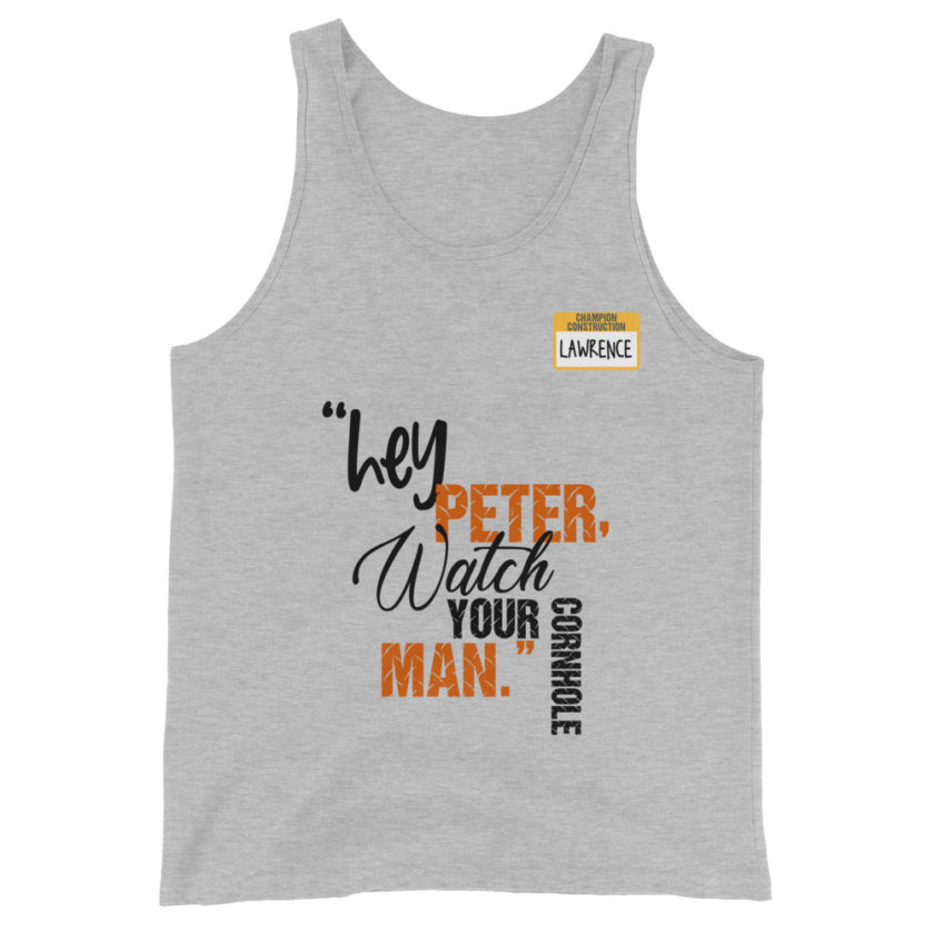 Hey Peter, watch your cornhole man. -Lawrence, Office Space Unisex Tank Top - Image 4
